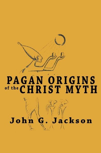 Cover for John G Jackson · Pagan Origins of the Christ Myth (Paperback Book) (2019)