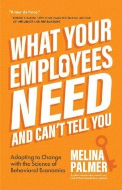 Cover for Melina Palmer · What Your Employees Need and Can't Tell You: Adapting to Change with the Science of Behavioral Economics (Change Management Book) (Paperback Book) (2023)