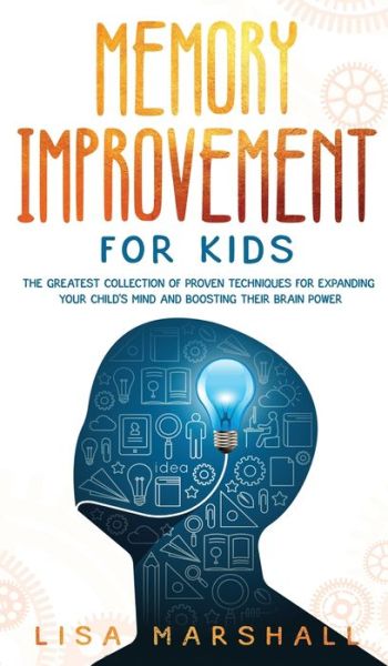 Memory Improvement For Kids: The Greatest Collection Of Proven Techniques For Expanding Your Child's Mind And Boosting Their Brain Power - Montessori Parenting - Lisa Marshall - Böcker - Creafe Publishing - 9781690437154 - 4 maj 2020