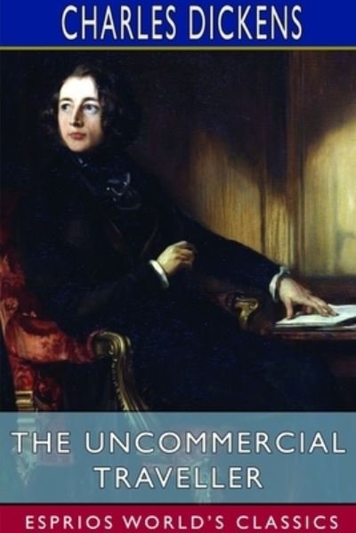 Cover for Charles Dickens · The Uncommercial Traveller (Esprios Classics) (Paperback Bog) (2024)