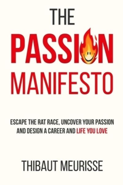 The Passion Manifesto - Thibaut Meurisse - Boeken - Independently Published - 9781718148154 - 16 augustus 2018