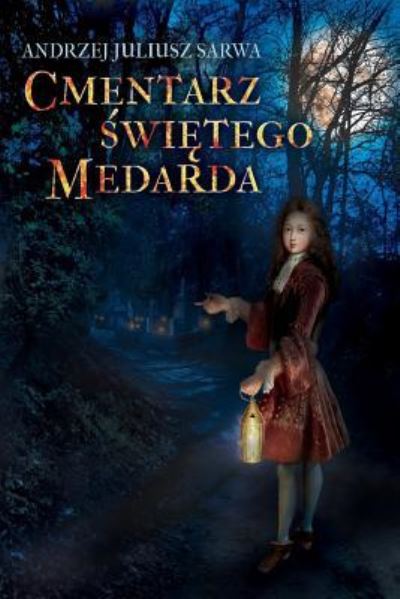 Cmentarz Swietego Medarda - Andrzej Juliusz Sarwa - Bücher - Createspace Independent Publishing Platf - 9781720763154 - 5. Juni 2018