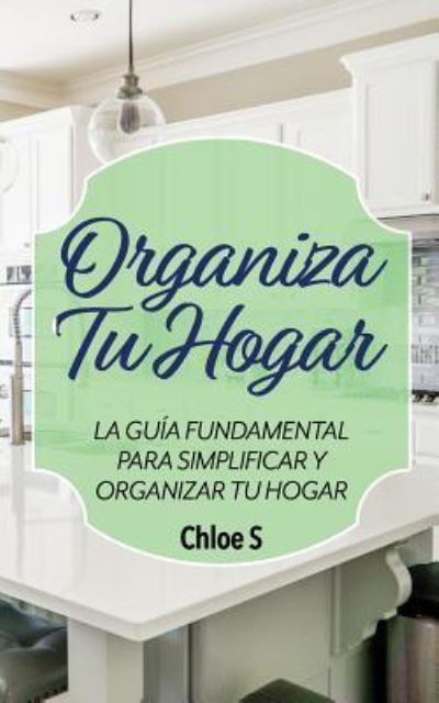 Cover for Chloe S · Organiza Tu Hogar (Paperback Book) (2018)