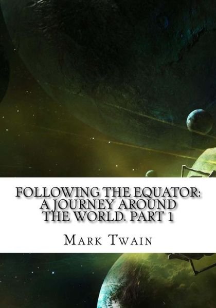 Following the Equator - Mark Twain - Livros - Createspace Independent Publishing Platf - 9781725599154 - 15 de agosto de 2018