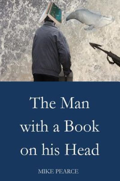 The Man with a Book on his Head - Mike Pearce - Books - Createspace Independent Publishing Platf - 9781725966154 - August 20, 2018