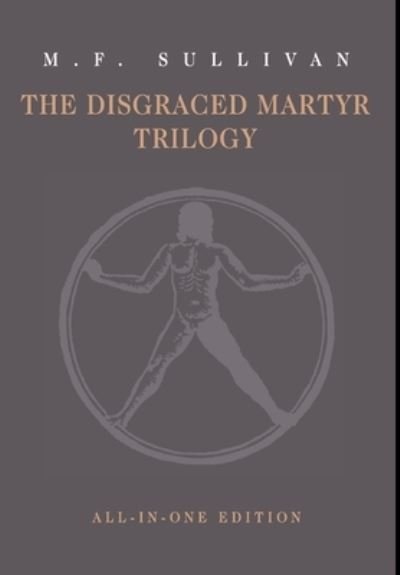 Cover for M F Sullivan · The Disgraced Martyr Trilogy: Omnibus Edition (Gebundenes Buch) (2020)