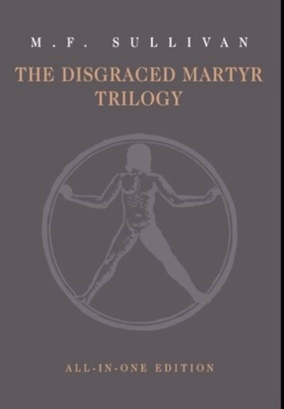 The Disgraced Martyr Trilogy: Omnibus Edition - M F Sullivan - Böcker - Painted Blind Publishing - 9781732669154 - 31 oktober 2020