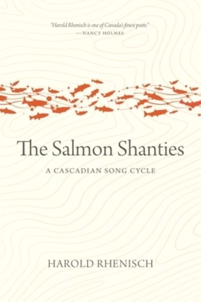 Harold Rhenisch · The Salmon Shanties: A Cascadian Song Cycle - Oskana Poetry & Poetics (Paperback Book) (2024)