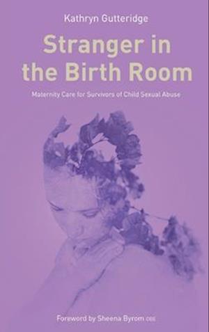 Cover for Dr. Kathryn Gutteridge · Stranger in the Birth Room: Maternity Care and Survivors of Sexual Abuse (Paperback Book) (2025)