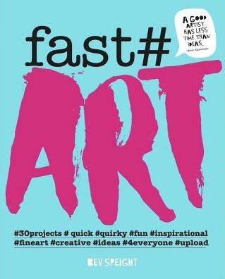 Cover for Bev Speight · Fast Art: Art to create, make, snap and share in minutes (Paperback Book) (2018)