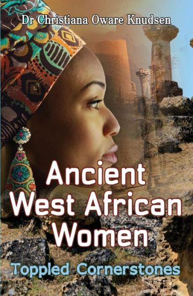 Cover for Christiana Oware Knudsen · Ancient West African Women: Toppled Cornerstones 2016 (Paperback Book) (2016)