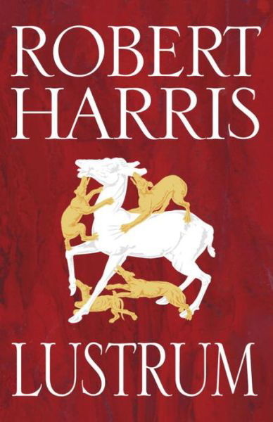 Cover for Robert Harris · Lustrum - Cicero Trilogy (Paperback Book) (2016)