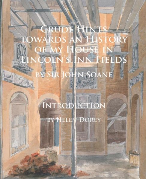 Cover for John Soane · Crude Hints towards an History of my House in Lincoln’s Inn Fields (Paperback Book) (2015)