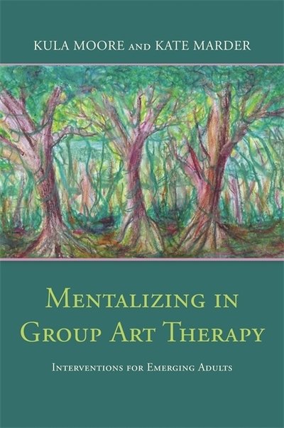 Cover for Kula Moore · Mentalizing in Group Art Therapy: Interventions for Emerging Adults (Pocketbok) (2019)