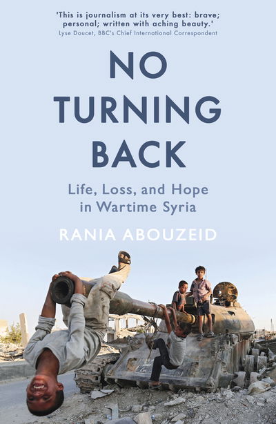 Cover for Rania Abouzeid · No Turning Back: Life, Loss, and Hope in Wartime Syria (Paperback Book) (2019)