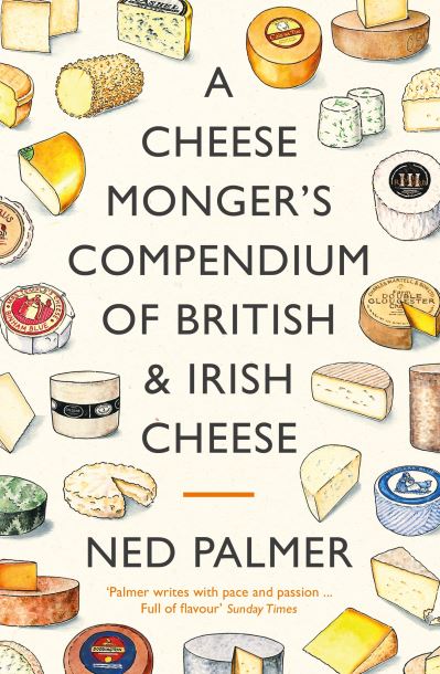 Cover for Ned Palmer · A Cheesemonger's Compendium of British &amp; Irish Cheese (Inbunden Bok) [Main edition] (2021)