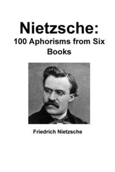 Cover for Friedrich Nietzsche · Nietzsche: 100 Aphorisms from Six Books (Paperback Bog) (2019)