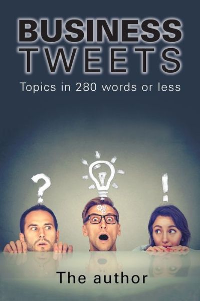 Cover for The The author · Business Tweets Topics in 280 Words or Less (Book) (2020)