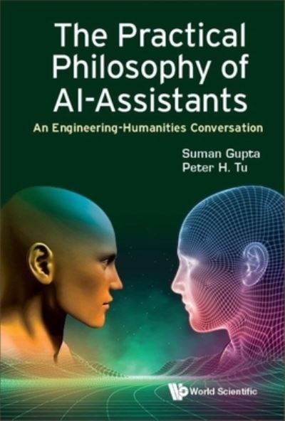 Cover for Gupta, Suman (The Open Univ, Uk) · Practical Philosophy Of Ai-assistants, The: An Engineering-humanities Conversation (Innbunden bok) (2024)