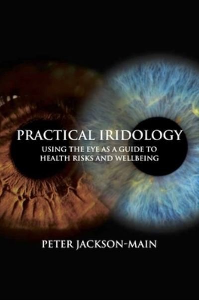 Cover for Peter Jackson-Main · Practical Iridology: Using the Eye as a Guide to Health Risks and Wellbeing (Paperback Book) (2023)