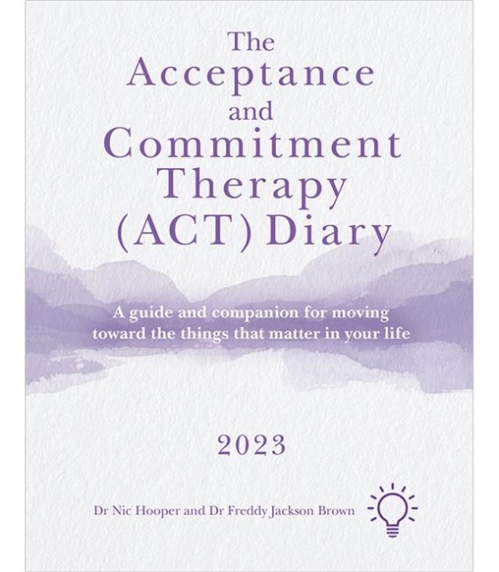 Cover for Nick Hooper · The Acceptance and Commitment Therapy (ACT) Diary 2023: A Guide and Companion for Moving Toward the Things That Matter in Your Life (Taschenbuch) (2022)