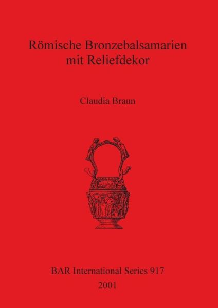 Cover for Claudia Braun · Ro?mische Bronzebalsamarien mit Reliefdekor (Book) (2001)