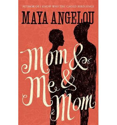 Mom and Me and Mom - Dr Maya Angelou - Books - Little, Brown Book Group - 9781844089154 - March 6, 2014