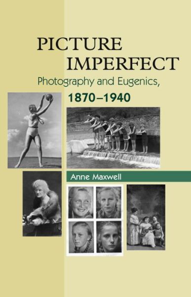 Cover for Anne Maxwell · Picture Imperfect: Photography and Eugenics, 1870-1940 (Paperback Book) (2010)