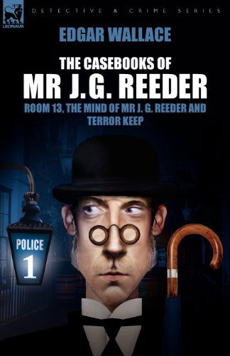 The Casebooks of MR J. G. Reeder: Book 1-Room 13, the Mind of MR J. G. Reeder and Terror Keep - Edgar Wallace - Books - Leonaur Ltd - 9781846775154 - August 6, 2008