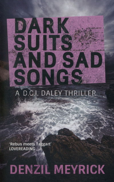 Cover for Denzil Meyrick · Dark Suits And Sad Songs: A D.C.I. Daley Thriller - The D.C.I. Daley Series (Paperback Book) (2015)