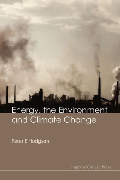 Cover for Hodgson, Peter E (Univ Of Oxford, Uk) · Energy, The Environment And Climate Change (Hardcover Book) (2010)