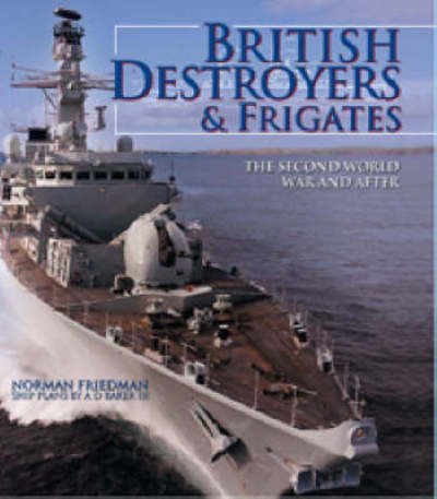 Cover for Norman Friedman · British Destroyers and Frigates: The Second World War and After (Hardcover Book) (2008)