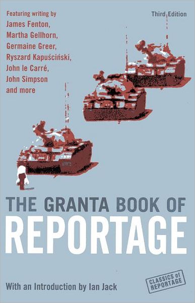 Cover for Ian Jack · The Granta Book Of Reportage - Classics of Reportage S. (Paperback Book) [2 Revised edition] (2006)