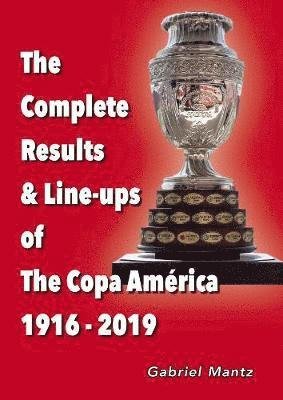 Cover for Gabriel Mantz · The Complete Results &amp; Line-ups of the Copa America 1916-2019 (Pocketbok) (2019)