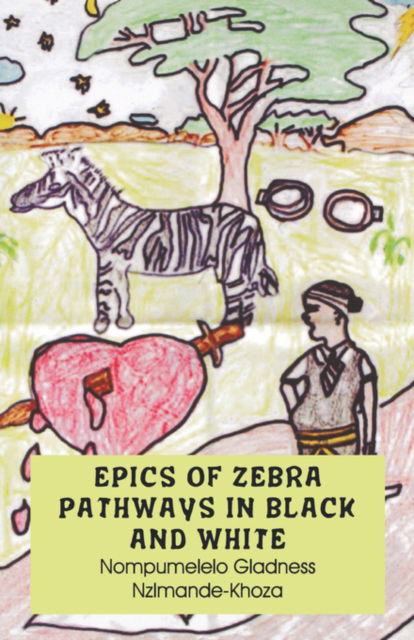 Cover for Nompumelelo Gladness Nzimande-Khoza · Epics of Zebra Pathways in Black and White (Paperback Book) (2005)