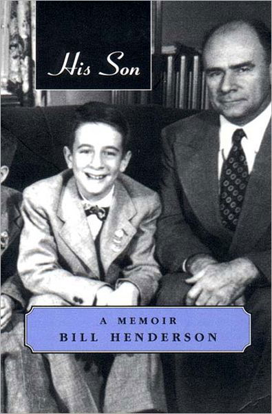 His Son: a Memoir - Bill Henderson - Książki - Pushcart Press - 9781888889154 - 17 kwietnia 2000