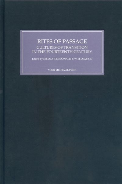 Cover for Nicola F Mcdonald, W.m. Ormrod, H S Kay, Helen Phillips, Jane Gilbert · Rites of Passage: Cultures of Transition in the Fourteenth Century (Hardcover Book) (2004)