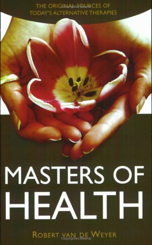 Cover for Robert Van De Weyer · Masters of Health: the Original Sources of Today's Alternative Therapies (Paperback Book) (2005)