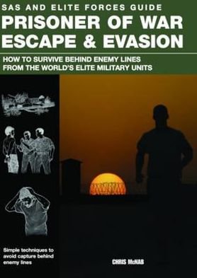 Cover for Chris McNab · Prisoner of War Escape &amp; Evasion: How to Survive Behind Enemy Lines from the World's Elite Forces - SAS and Elite Forces Guide (Paperback Book) (2012)