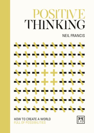 Cover for Neil Francis · Positive Thinking: How to create a world full of possibilities - Concise Advice HB (Hardcover Book) (2019)