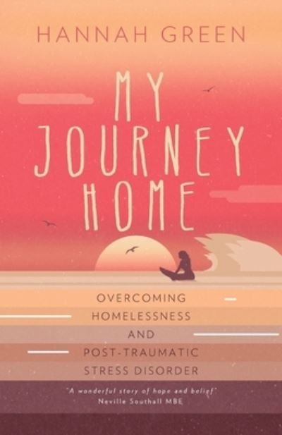 Cover for Hannah Green · My Journey Home: Overcoming Homelessness and Post-Traumatic Stress Disorder (Paperback Bog) (2021)