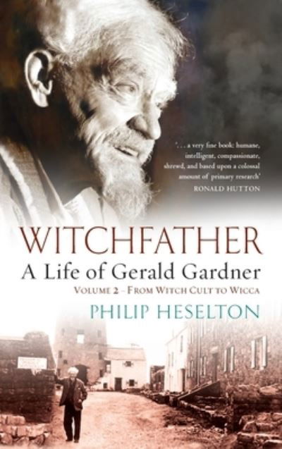 Cover for Philip Heselton · Witchfather - A Life of Gerald Gardner Vol2. From Witch Cult to Wicca (Gebundenes Buch) (2012)