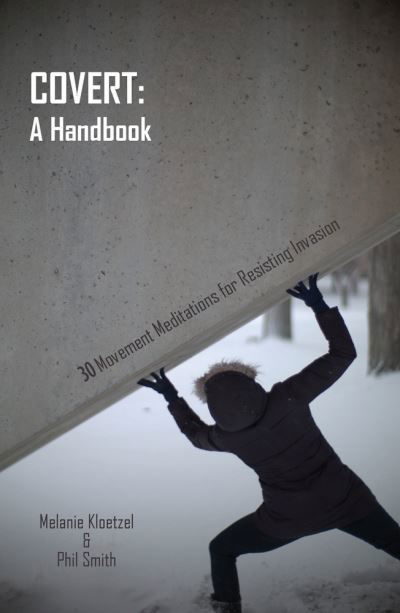 Covert: A Handbook: 30 Movement Meditations for Resisting Invasion - Melanie Kloetzel - Böcker - Triarchy Press - 9781913743154 - 25 januari 2021