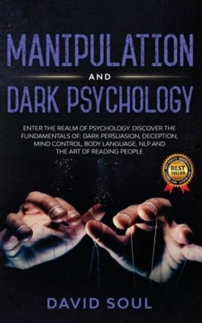 Cover for David Soul · Manipulation And Dark Psychology: 4 Books in 1: Enter The Realm of Psychology. Discover the Fundamentals of: Dark Persuasion, Deception, Mind Control, Body Language, NLP and The Art of Reading People (Inbunden Bok) (2020)