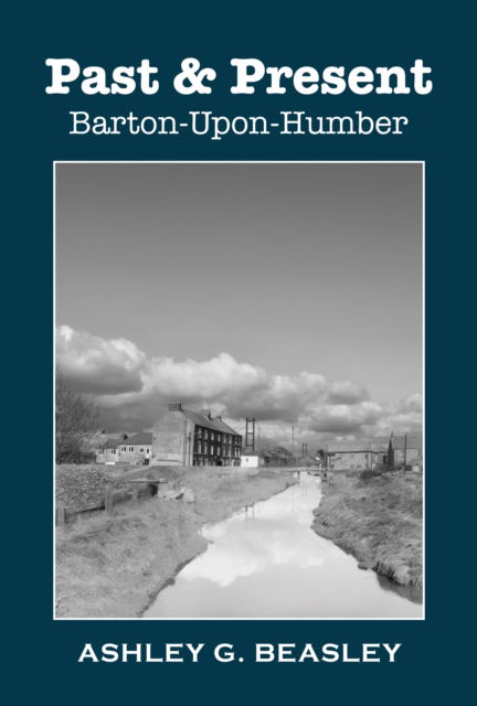 Cover for Ashley G. Beasley · Past &amp; Present: Barton-Upon-Humber (Paperback Book) (2025)
