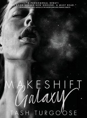 Cover for Tash Turgoose · Makeshift Galaxy (Hardcover Book) (2018)
