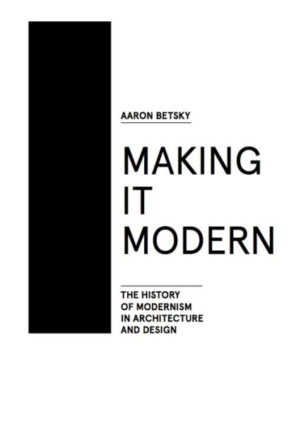 Cover for Aaron Betsky · Making it Modern: The History of Modernism in Architecture and Design (Pocketbok) [English edition] (2016)