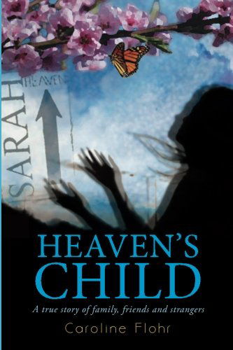 Cover for Caroline Flohr · Heaven's Child: a True Story of Family, Friends, and Strangers (Paperback Book) [Second edition] (2014)