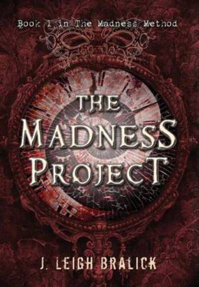 Cover for J Leigh Bralick · The Madness Project - Madness Method (Hardcover Book) (2015)