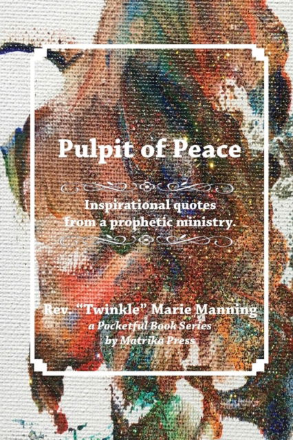 Cover for Twinkle Marie Manning · Pulpit of Peace: Inspirational quotes from a prophetic ministry. (Taschenbuch) (2018)